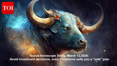 Taurus Horoscope Today, March 12,2026: Avoid investment decisions, even if someone sells you a “safe” plan