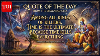 Quote of the day from the Bhagavad Gita: Among all kinds of killers, time is the ultimate because time kills everything