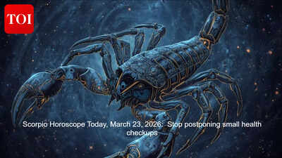 Scorpio Horoscope Today, March 23, 2026:  Stop postponing small health checkups