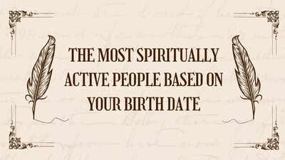 The most spiritually active people based on your birth date