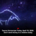 Taurus Horoscope Today, April 18, 2026: Don’t lend money to a relative today