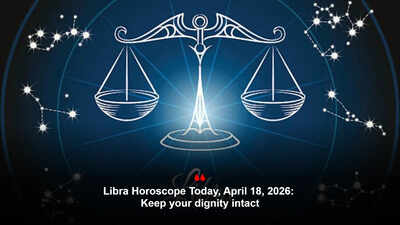Libra Horoscope Today, April 18, 2026: Keep your dignity intact