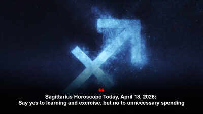 Sagittarius Horoscope Today, April 18, 2026: Say yes to learning and exercise, but no to unnecessary spending