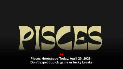 Pisces Horoscope Today, April 20, 2026: Don’t expect quick gains or lucky breaks