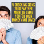 5 signs your lover doesn't love you and is only after your money