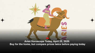 Aries Horoscope Today, April 25, 2026: Buy for the home, but compare prices twice before paying today