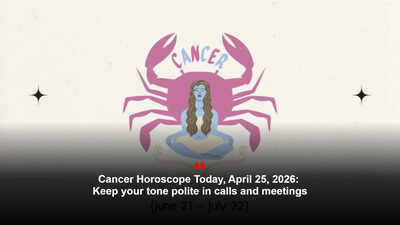 Cancer Horoscope Today, April 25, 2026: Keep your tone polite in calls and meetings