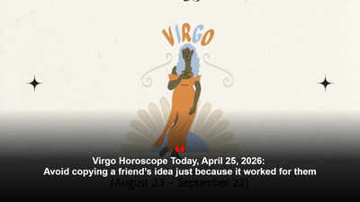 Virgo Horoscope Today, April 25, 2026: Avoid copying a friend’s idea just because it worked for them