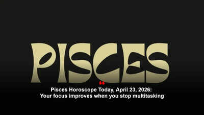 Pisces Horoscope Today, April 23, 2026: Your focus improves when you stop multitasking