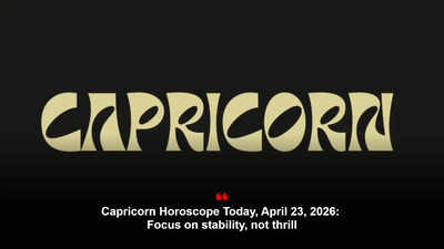 Capricorn Horoscope Today, April 23, 2026: Focus on stability, not thrill