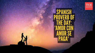 Relationship Advice: Spanish Proverb of the day: 'Amor con amor se paga' or love is repaid with love