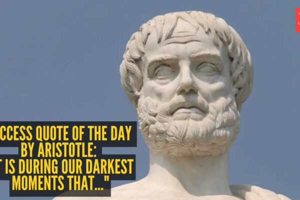 Success quote of the day by Aristotle: "It is during our darkest moments that..."