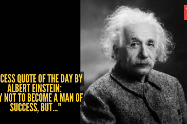 Success quote of the day by Albert Einstein: "Try not to become a man of success, but..."