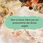 How to know when you are protected by the divine angels