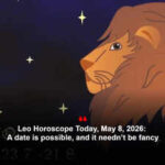 Leo Horoscope Today, May 8, 2026: A date is possible, and it needn’t be fancy
