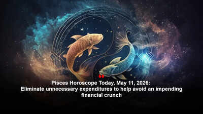 Pisces Horoscope Today, May 11, 2026: Eliminate unnecessary expenditures to help avoid an impending financial crunch