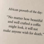 African proverb of the day: "No matter how beautiful and well crafted a coffin might look, it will not make anyone wish for death." — the old saying that still says a lot about modern life