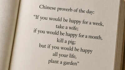 “If you would be happy for a week, take a wife; if you would be happy for a month, kill a pig; but if you would be happy all your life, plant a garden”