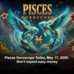 Pisces Horoscope Today, May 17, 2026: Don’t expect easy money