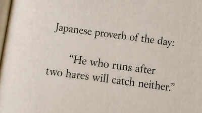 Japanese proverb of the day: “He who runs after two hares will catch neither.”