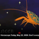Cancer Horoscope Today, May 22, 2026: Don't overpromise