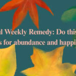 Powerful Weekly Remedy: Do this every 7 days for abundance and happiness