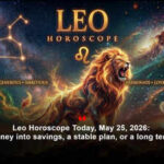 Leo Horoscope Today, May 25, 2026: Put money into savings, a stable plan, or a long term goal