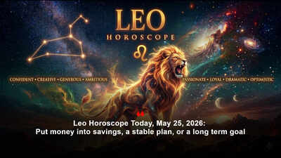 Leo Horoscope Today, May 25, 2026: Put money into savings, a stable plan, or a long term goal