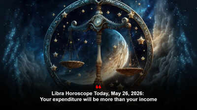 Libra Horoscope Today, May 26, 2026: Your expenditure will be more than your income