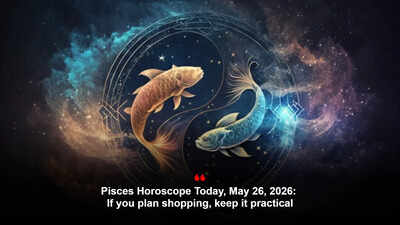 Pisces Horoscope Today, May 26, 2026: If you plan shopping, keep it practical