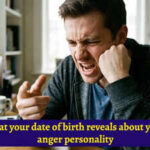 What your date of birth reveals about your anger personality