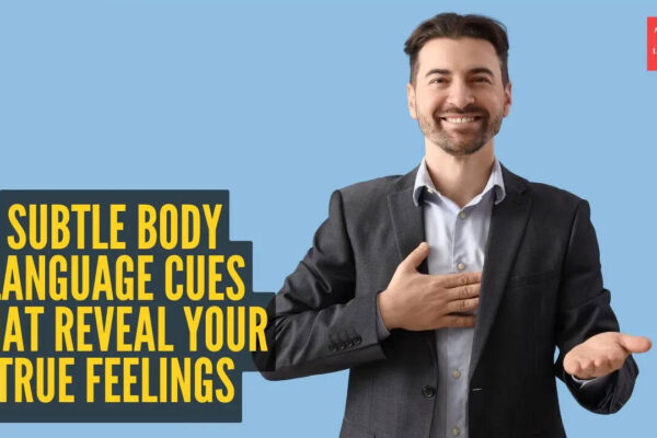 10 subtle body language cues that reveal your true feelings
