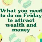 What you need to do on Friday to attract wealth and money