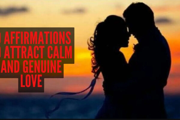 10 affirmations to attract calm and genuine love