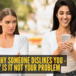 5 reasons why someone dislikes you