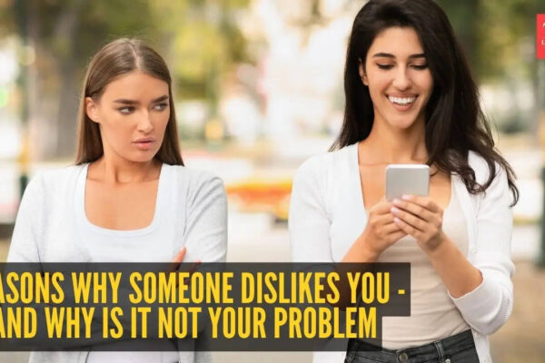 5 reasons why someone dislikes you