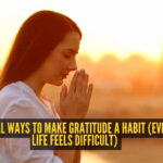 5 practical ways to make gratitude a habit (even when life feels difficult)