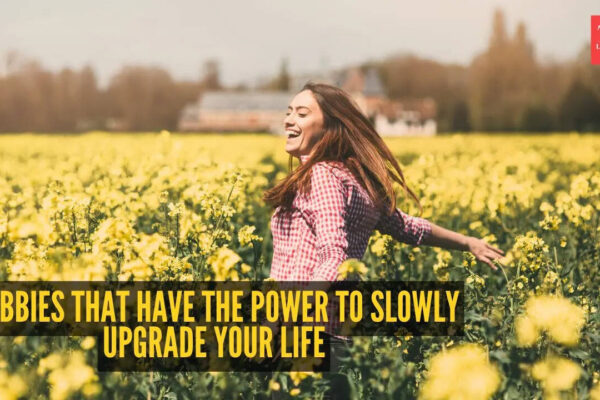10 hobbies that have the power to slowly upgrade your life