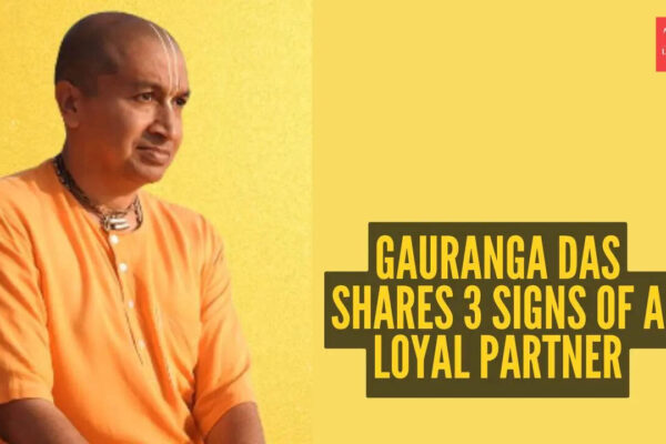 Gauranga Das shares 3 signs of a loyal partner