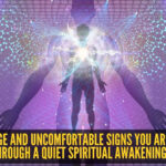 8 strange and uncomfortable signs you are going through a quiet spiritual awakening