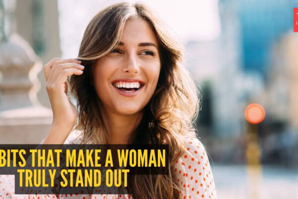 10 habits that make a woman truly stand out