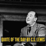Quote of the day by C.S. Lewis: "Don't let your happiness depend on something..."