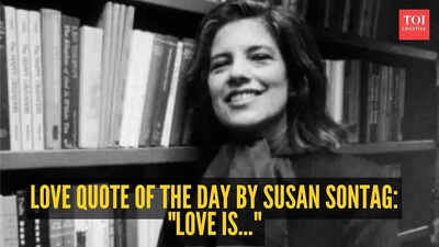 Love quote of the day by Susan Sontag: "Love is..." |