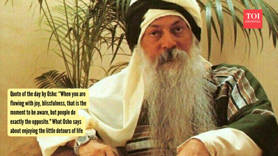 Quote of the day by Osho: “When you are flowing with joy, blissfulness, that is the moment to be aware, but people do exactly the opposite." What Osho says about enjoying the little detours of life