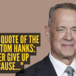 Success quote of the day by Tom Hanks: “Never give up because..."