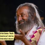 Quote of the day by Sri Sri Ravi Shankar: "Wealth is something that is bestowed on you"; what true wealth really means, and why money is only one of the riches in life