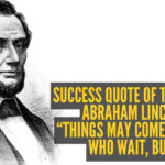 Success quote of the day by Abraham Lincoln: “Things may come to those who wait, but..."