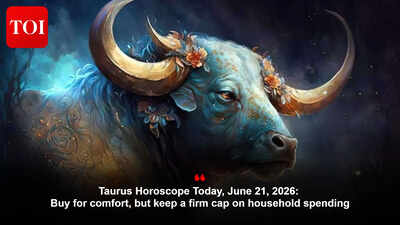 Taurus Horoscope Today, June 21, 2026: Buy for comfort, but keep a firm cap on household spending
