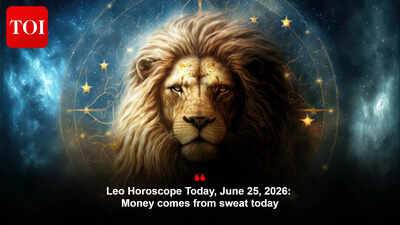 Leo Horoscope Today, June 25, 2026: Money comes from sweat today