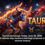 Taurus Horoscope Today, June 28, 2026: Unmarried natives may receive a marriage proposal or at least a serious enquiry